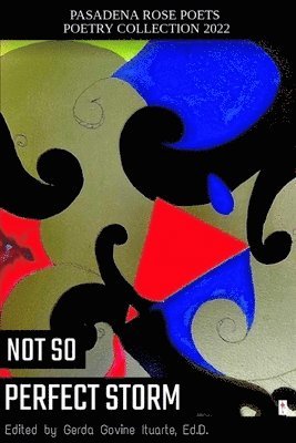 Gerda Govine Ituarte - Pasadena Rose Poets Poetry Collection 2022: Not So Perfect Storm, Häftad