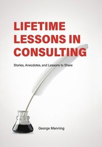 bokomslag Lifetime Lessons in Consulting