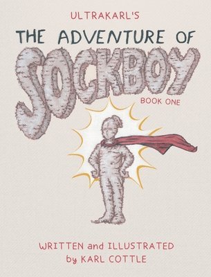 Karl M Cottle, Karl M. Cottle, M Cottle, Karl - Adventure of Sockboy, Inbunden