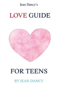 bokomslag Jean Dancy's Love Guide for Teens