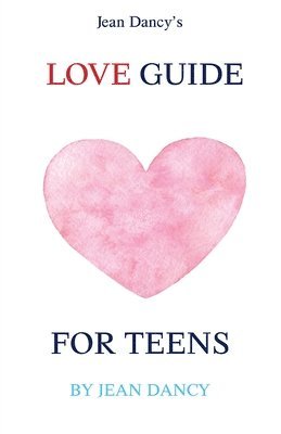 Jean Dancy - Jean Dancy's Love Guide for Teens, Häftad
