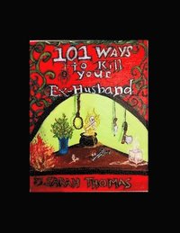 bokomslag 101 Ways to Kill Your Ex-Husband