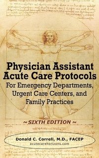 bokomslag Physician Assistant Acute Care Protocols - SIXTH EDITION: For Emergency Departments, Urgent Care Centers, and Family Practices