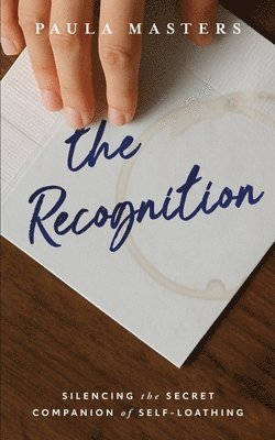 The Recognition: Silencing the Secret Companion of Self-Loathing