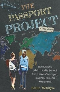 bokomslag The Passport Project: Two Sisters Ditch Middle School for a Life-Changing Journey Around the World