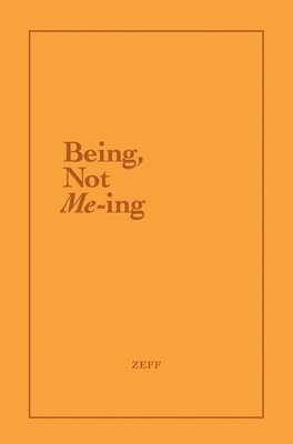 Being, Not Me-ing 1