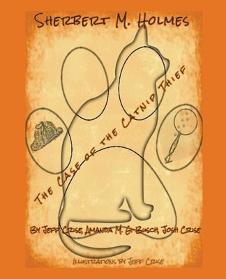 Jeff Crise, Amanda M G Busch, Josh Crise, Amanda M. G. Busch - Sherbert M. Holmes The Case of the Catnip Thief, Häftad