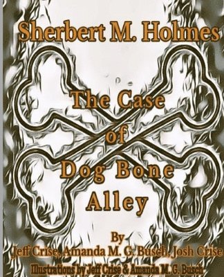 Sherbert M. Holmes The Case of Dog Bone Alley 1