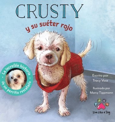 Crusty y su suter rojo - La increble historia de un perrito rescatado de las calles 1