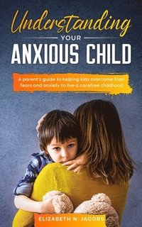 bokomslag Understanding Your Anxious Child