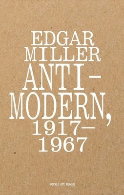 bokomslag Edgar Miller: Anti-Modern, 19171967