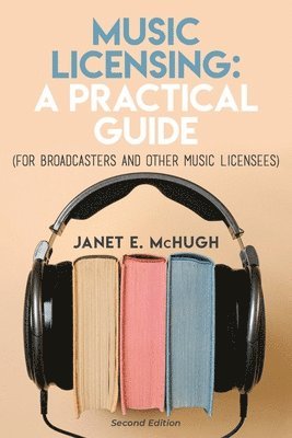 bokomslag Music Licensing: A Practical Guide (For Broadcasters and Other Music Licensees)