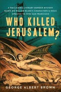 bokomslag Who Killed Jerusalem?: A Rollicking Literary Murder Mystery Based on William Blake's Characters & Ideas Updated to 1970s San Francisco