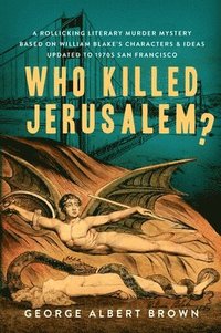 bokomslag Who Killed Jerusalem?: A Rollicking Literary Murder Mystery Based on William Blake's Characters & Ideas Updated to 1970s San Francisco