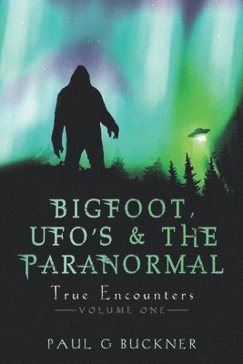 bokomslag BIGFOOT, UFO's & THE PARANORMAL