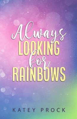 Always Looking for Rainbows 1