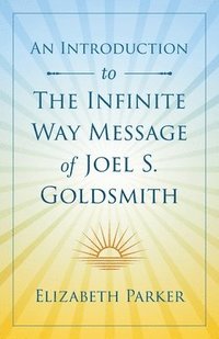 bokomslag An Introduction to The Infinite Way Message of Joel S. Goldsmith