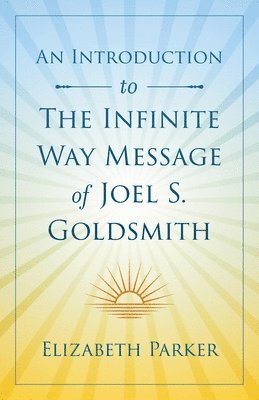 Elizabeth Parker - An Introduction to The Infinite Way Message of Joel S. Goldsmith, Häftad