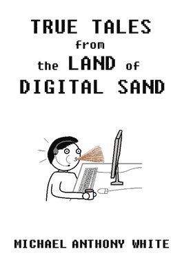 True Tales from the Land of Digital Sand