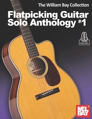 William Bay Collection - Flatpicking Guitar Solo Anthology #1