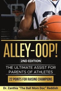 bokomslag ALLEY-OOP! The Ultimate Assist for Parents of Athletes (2nd Edition)
