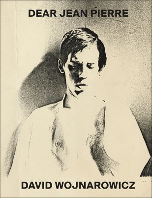 David Wojnarowicz, James Hoff - David Wojnarowicz: Dear Jean Pierre, Häftad