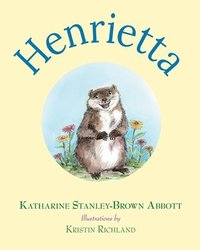 bokomslag Henrietta (Book 1 in the Henrietta, the Loveable Woodchuck Series)