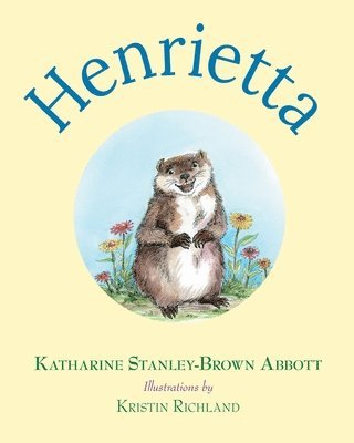 Henrietta (Book 1 in the Henrietta, the Loveable Woodchuck Series) 1