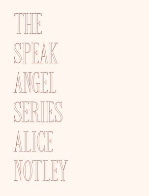 Alice Notley - The Speak Angel Series, Häftad