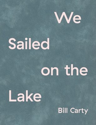 Bill Carty - We Sailed on the Lake, Häftad