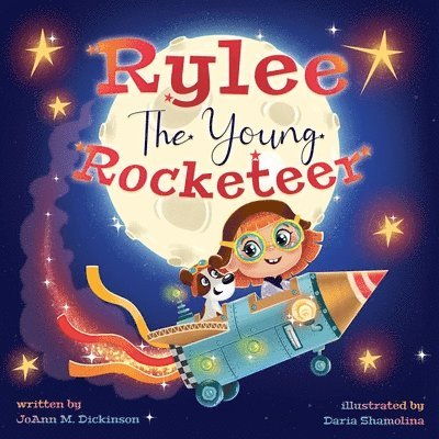 Rylee The Young Rocketeer: A Kids Book About Imagination and Following Your Dreams 1