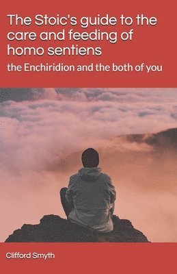 Stoic's guide to the care and feeding of homo sentiens
