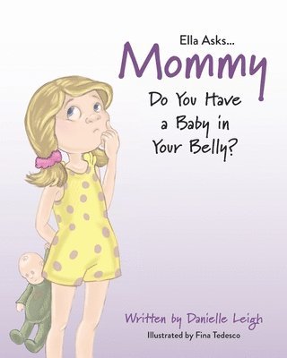 Ella Asks...Mommy Do You Have a Baby in Your Belly? 1