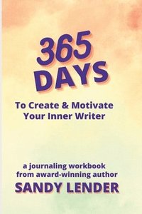 bokomslag 365 Days to Create & Motivate Your Inner Writer