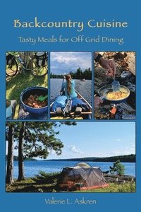 bokomslag Backcountry Cuisine: Tasty Meals for Off Grid Dining