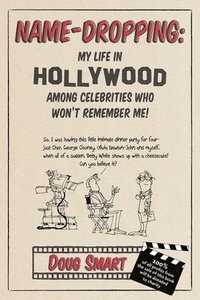 bokomslag Name-Dropping: My Life in Hollywood Among Celebrities Who Won't Remember Me!