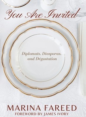 Marina Fareed - You Are Invited - Diplomats, Diasporas, and Dégustation, Inbunden