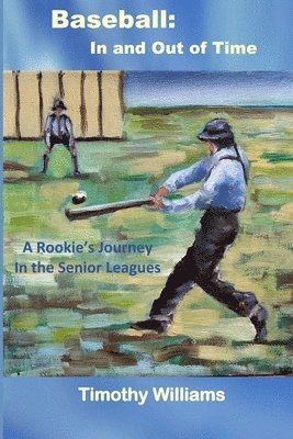 bokomslag Baseball: In and Out of Time: A Rookie's Journey in the Senior Leagues