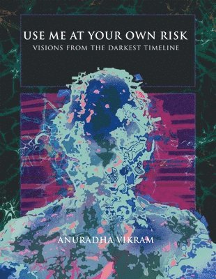 bokomslag Anuradha Vikram - Use Me at Your Own Risk - Visions from the Darkest Timeline