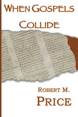 Robert Price - When Gospels Collide, Häftad