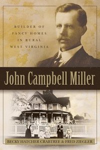 bokomslag John Campbell Miller: Builder of Fancy Homes in Rural West Virginia
