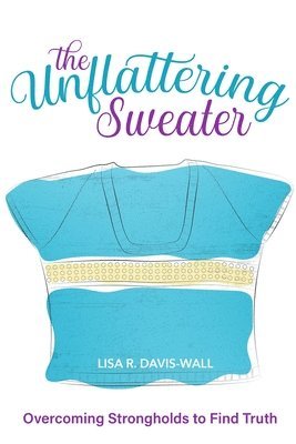 The Unflattering Sweater, Overcoming Strongholds to Find Truth 1