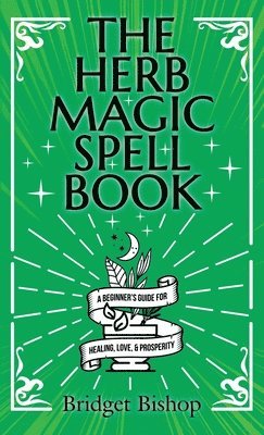 Bridget Bishop - Herb Magic Spell Book, Inbunden