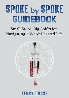 Spoke by Spoke Guidebook: Small Steps, Big Shifts for Navigating a Wholehearted Life 1