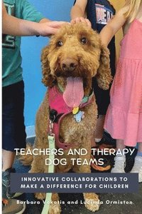 bokomslag Teachers and Therapy Dog Teams: Innovative Collaborations to Make a Difference for Children