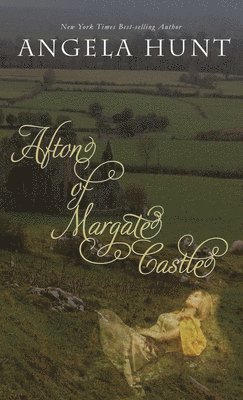Angela E Hunt - Afton of Margate Castle, Inbunden
