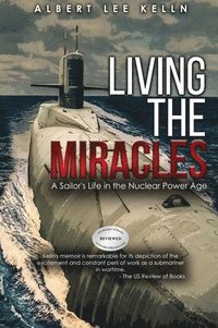 bokomslag Living The MIRACLES: A Sailor's Life in the Nuclear Power Age