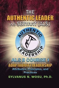 bokomslag The Authentic Leader As Servant II Course 1