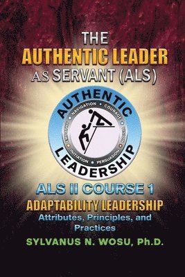 bokomslag The Authentic Leader As Servant II Course 1: Adaptability Leadership