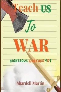 bokomslag Teach us to War Righteous Warfare 101